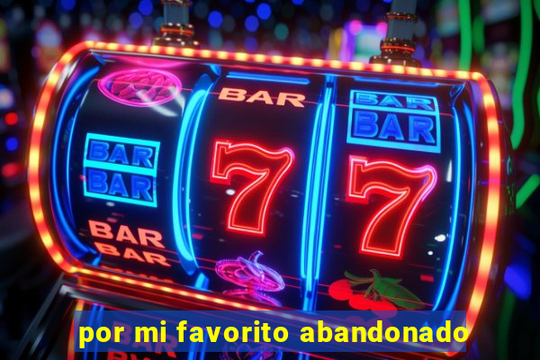 por mi favorito abandonado